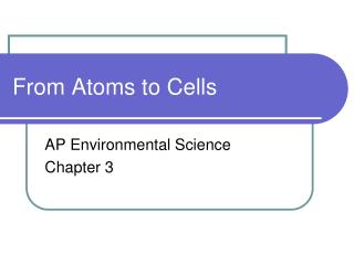 From Atoms to Cells