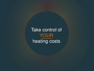 Take control of YOUR heating costs