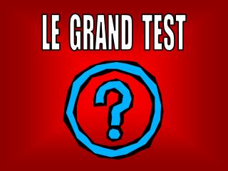 LE GRAND TEST