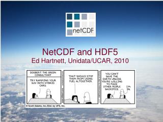 NetCDF and HDF5 Ed Hartnett, Unidata/UCAR, 2010