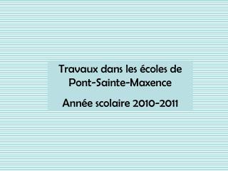 Travaux dans les écoles de Pont-Sainte-Maxence Année scolaire 2010-2011