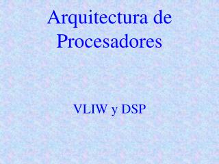 Arquitectura de Procesadores VLIW y DSP