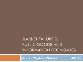 Market failure 2: public goods and information economics