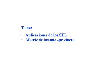 Tema: Aplicaciones de los SEL Matriz de insumo -producto