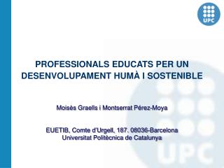 PROFESSIONALS EDUCATS PER UN DESENVOLUPAMENT HUMÀ I SOSTENIBLE