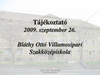 Tájékoztató 2009. szeptember 26. Bláthy Ottó Villamosipari Szakközépiskola