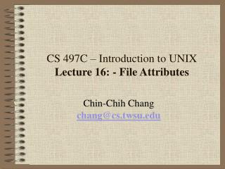 CS 497C – Introduction to UNIX Lecture 16: - File Attributes