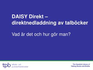 DAISY Direkt – direktnedladdning av talböcker Vad är det och hur gör man?