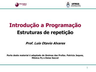 Introdução a Programação Estruturas de repetição Prof. Luis Otavio Alvares