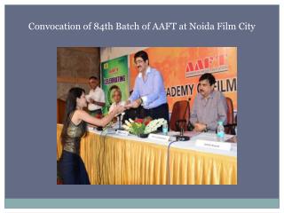 Convocation of 84th Batch of AAFT at Noida Film City