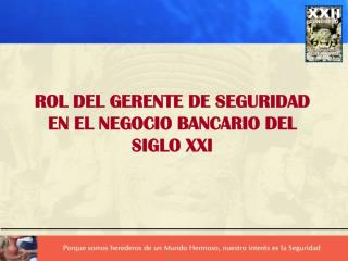 ROL DEL GERENTE DE SEGURIDAD EN EL NEGOCIO BANCARIO DEL SIGLO XXI