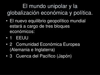 El mundo unipolar y la globalización económica y política.