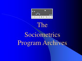 The Sociometrics Program Archives