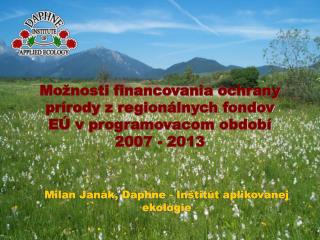 Možnosti financovania ochrany prírody z regionálnych fondov EÚ v programovacom období 2007 - 2013