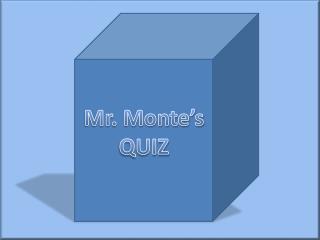 Mr. Monte’s QUIZ