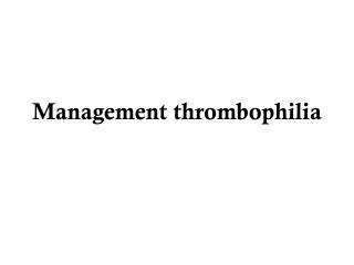 Management thrombophilia