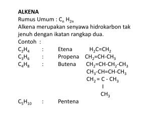 ALKENA	 Rumus Umum : C n H 2n Alkena merupakan senyawa hidrokarbon tak