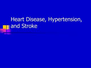 Heart Disease, Hypertension, and Stroke