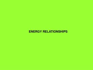 ENERGY RELATIONSHIPS
