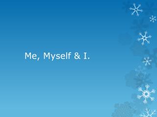 Me, Myself &amp; I.