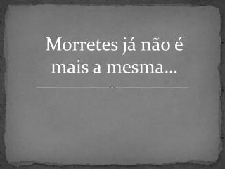 Morretes já não é mais a mesma…