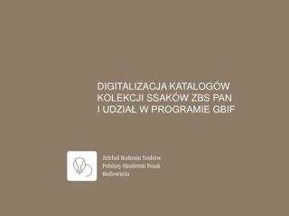 DIGITALIZACJA KATALOGÓW KOLEKCJI SSAKÓW ZBS PAN I UDZIAŁ W PROGRAMIE GBIF