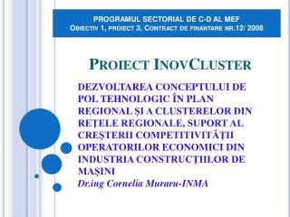 PROGRAMUL SECTORIAL DE C-D AL MEF Obiectiv 1, proiect 3, Contract de finantare nr.12/ 2008