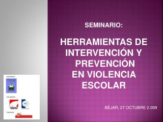 SEMINARIO: HERRAMIENTAS DE INTERVENCIÓN Y PREVENCIÓN EN VIOLENCIA ESCOLAR