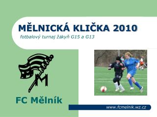 MĚLNICKÁ KLIČKA 2010 fotbalový turnaj ž á kyň G15 a G13