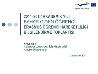 HALE ŞEN AB&amp;ULUSLARARASI İLİŞKİLER OFİSİ ATILIM ÜNİVERSİTESİ 22 Kasım , 2011