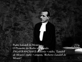 Padre Landell de Moura O Pioneiro do Rádio no Mundo