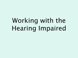 Working with the Hearing Impaired