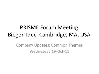 PRISME Forum Meeting Biogen Idec, Cambridge, MA, USA