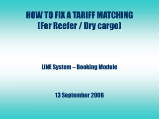 HOW TO FIX A TARIFF MATCHING (For Reefer / Dry cargo)