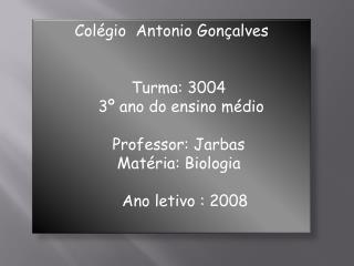 Colégio Antonio Gonçalves Turma: 3004