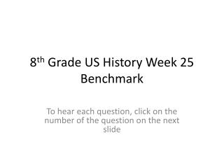 8 th Grade US History Week 25 Benchmark