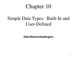 Chapter 10 Simple Data Types: Built-In and User-Defined
