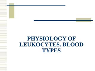 PHYSIOLOGY OF LEUKOCYTES. BLOOD TYPES