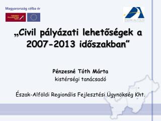 „ Civil pályázati lehetőségek a 2007-2013 időszakban”
