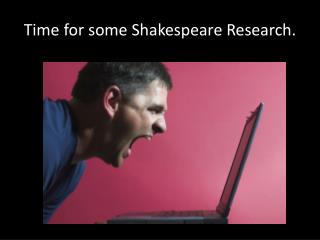 Time for some Shakespeare Research.