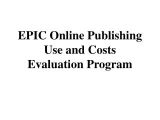 EPIC Online Publishing Use and Costs Evaluation Program