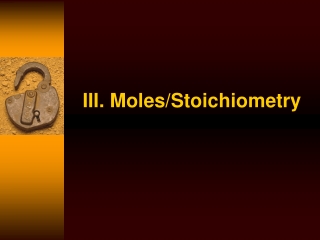 III. Moles/Stoichiometry