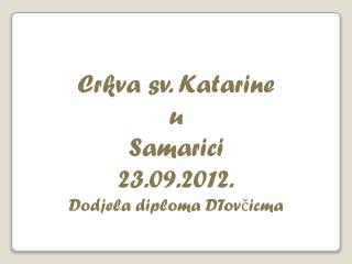 Crkva sv. Katarine u Samarici 23.09.2012. Dodjela diploma DTovčicma