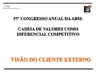 57° CONGRESSO ANUAL DA ABM: CADEIA DE VALORES COMO DIFERENCIAL COMPETITIVO