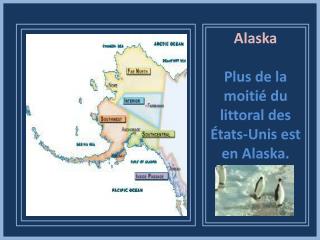 Alaska Plus de la moitié du littoral des États-Unis est en Alaska.