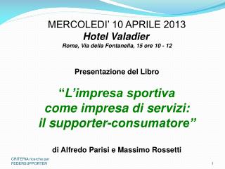 MERCOLEDI’ 10 APRILE 2013 Hotel Valadier Roma, Via della Fontanella, 15 ore 10 - 12
