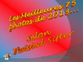 Les Meilleures 75 photos de 2013... Selon Twisted Sifter