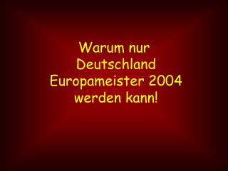 Warum nur Deutschland Europameister 2004 werden kann!