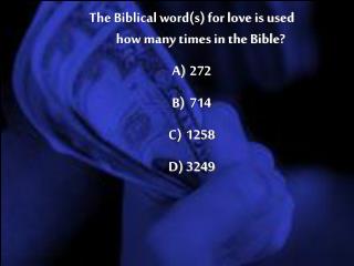 The Biblical word(s) for love is used how many times in the Bible? 272 714 1258 3249