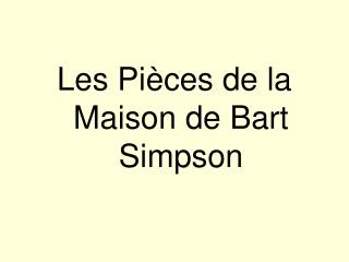 Les Pi è ces de la Maison de Bart Simpson